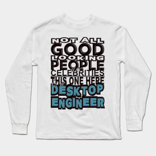 Good Looking Desktop Engineer Long Sleeve T-Shirt